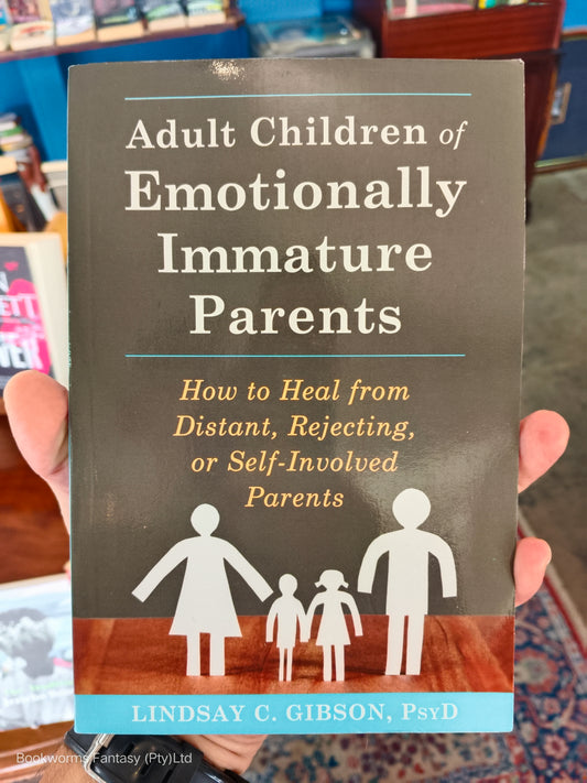 Adult Children of Emotionally Immature Parents by Lindsay C. Gibson