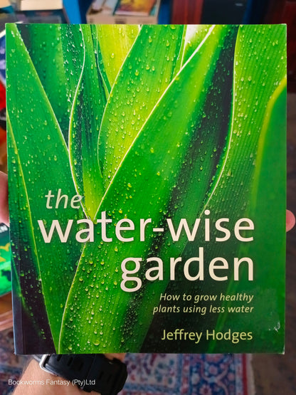 The Water Wise Garden by Jeffrey Hodges