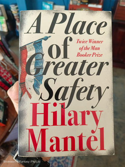 A Place of Greater Safety by Hilary Mantel