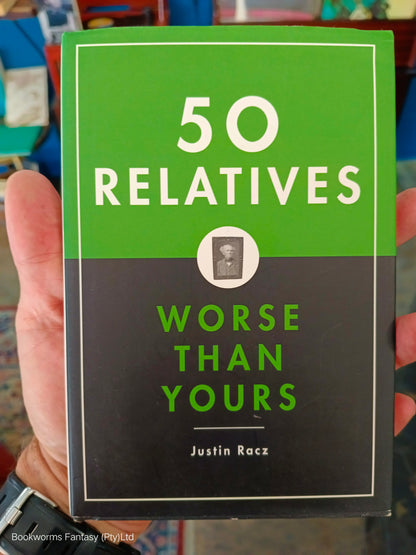 50 Relatives Worse Than Yours by Justin Racz & Alec Brownstein