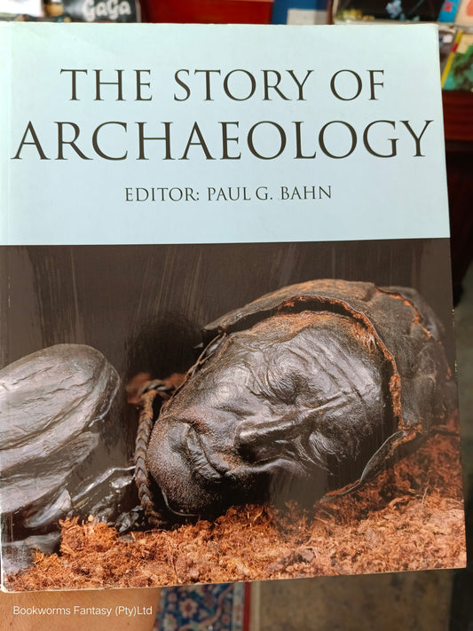 The Story of Archaeology by Paul G. Bahn