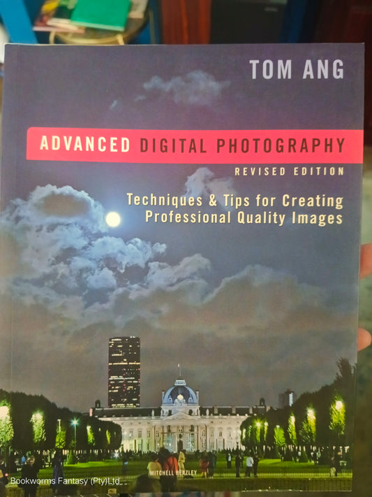 Advanced Digital Photography by Tom Ang