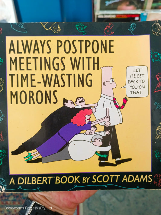 Always Postpone Meetings with Time-Wasting Morons by Scott Adams