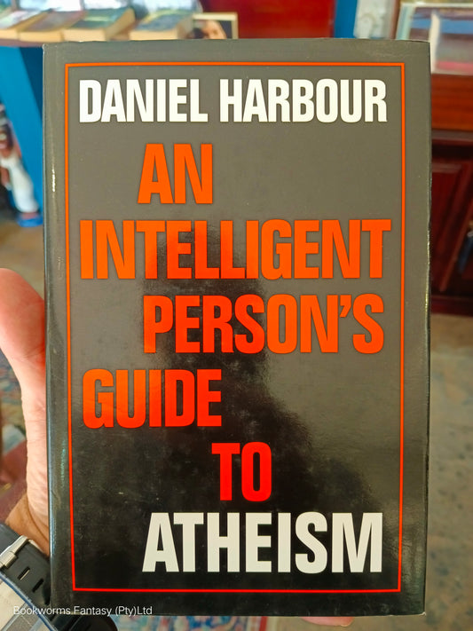 An Intelligent Person's Guide to Atheism by Daniel Harbour