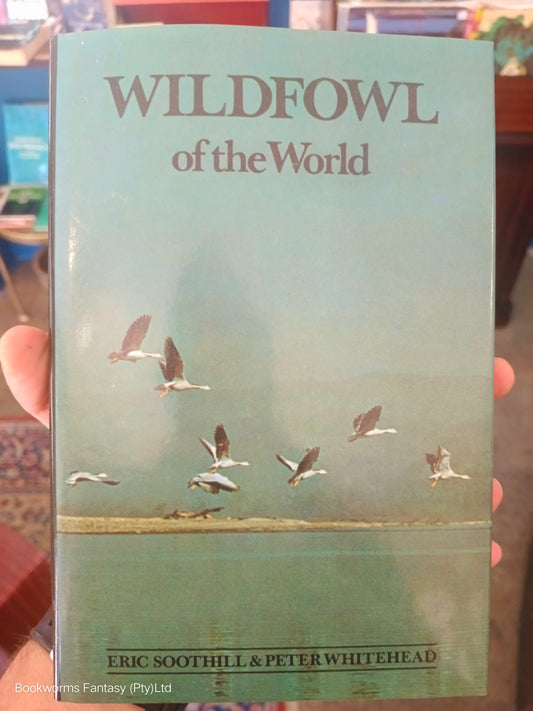 Wildfowl of the World by Eric Soothill & Peter Whitehead