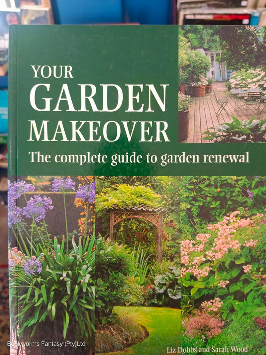 Your Garden Makeover by Liz Dobbs & Sarah Wood