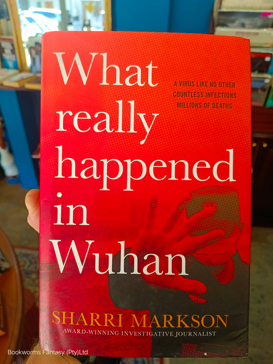 What Really Happened in Wuhan by Sharri Markson