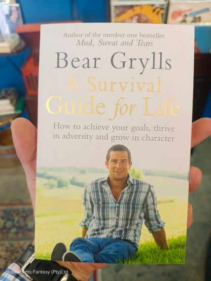 A Survival Guide for Life by Bear Grylls