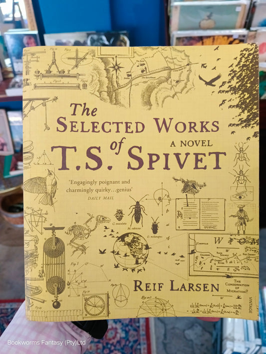 The Selected Works of T.S. Spivet by Reif Larsen