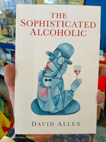 The Sophisticated Alcoholic by David Allen