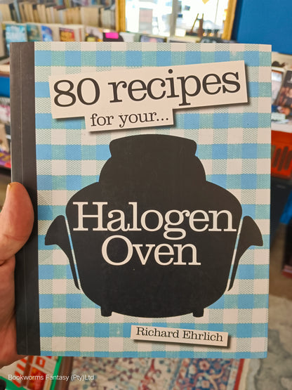 80 Recipes for Your Halogen Oven by Richard Ehrlich