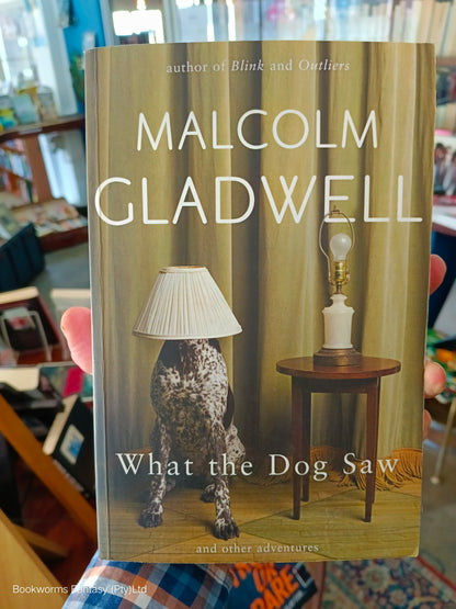 What the Dog Saw by Malcolm Gladwell