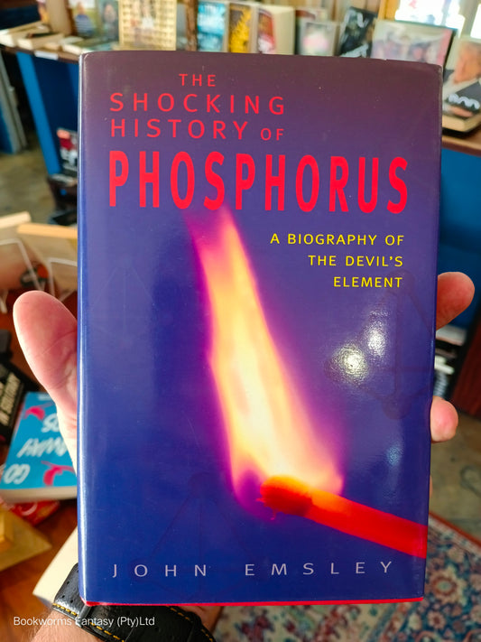 THE SHOCKING HISTORY OF PHOSPHORUS by John Emsley