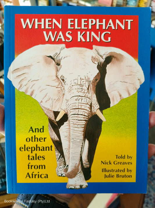 When Elephant Was King by Nick Greaves